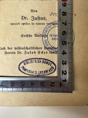 - (Viennensis, S. J.), Stempel: Berufsangabe/Titel/Branche, Ortsangabe; 'Bibliotheca Domus
Professae S. J. Viennensis'. 
