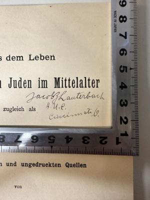 - (Lauterbach, Jacob Z. ), Von Hand: Autogramm, Ortsangabe; 'Jacob Z. Lauterbach
H. U. E.
Cincinnati. G.'. 