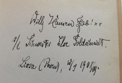 - (Kreuzer, Else geb. Goldschmidt;Hausen, Willy), Von Hand: Widmung, Name, Datum; 'Willy Hausen [?]sb! xx
s/l Schwester Else Goldschmidt.
Lissa (Posen), W/J 1908/09.'. 