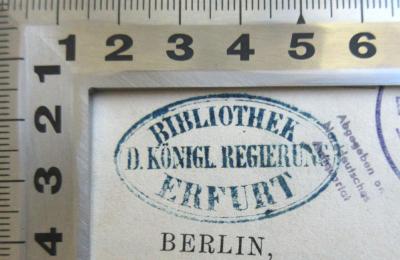 - (Bibliothek der königlichen Regierung Erfurt), Stempel: Berufsangabe/Titel/Branche, Ortsangabe; 'Bibliothek d. Königl. Regierung Erfurt'. 
