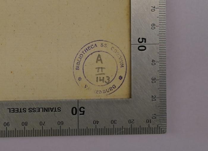 - (Bibliotheca SS Cordium, Valkenburg), Stempel: Berufsangabe/Titel/Branche, Ortsangabe, Signatur; 'Bibliotheca SS Cordium
A II/143
Valkenburg'. 