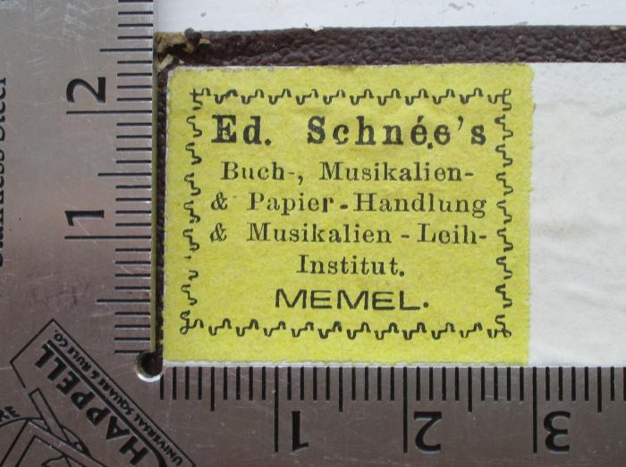  Julius Caesar (1843);- (Ed. Schnée (Memel)), Etikett: Buchhändler, Ortsangabe, Berufsangabe/Titel/Branche; 'Ed. Schnée`s
Buch-, Musikalien-
& Papier-Handlung
& Musikalien-Leih-
Institut.
MEMEL'.  (Prototyp)