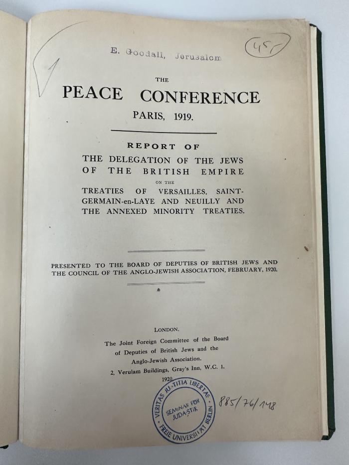 NP 4410 S195 : The Peace Conference Paris, 1919 : report of the delegation of the Jews of the British Empire on the treaties of Versailles, 
Saint-Germain-en-Laye and Neuilly and the annexed minority treaties ; presented to the Board of Deputies of British Jews and the Council of the Anglo-Jewish Association, February, 1920 (1920)