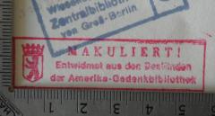 - (Amerika-Gedenkbibliothek), Stempel: Besitzwechsel: makuliert, Wappen, Berufsangabe/Titel/Branche, Ortsangabe, Name; 'Makuliert !
Entwidmet aus den Beständen 
der Amerika-Gedenkbibliothek'.  (Prototyp)