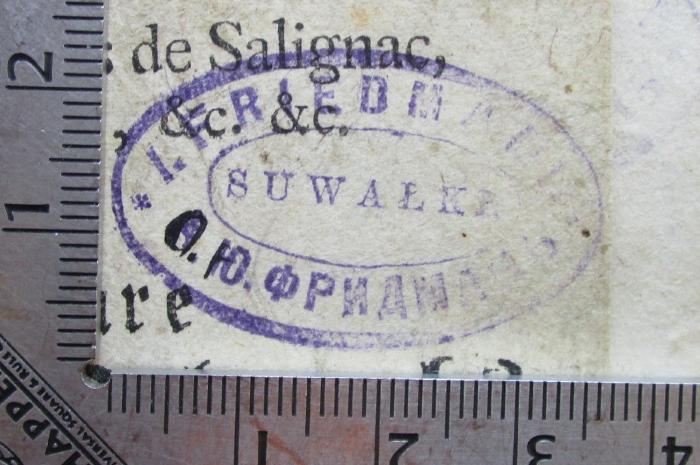  Les Aventures De Telemaque, Fils D'Ulysse, par feu Messire Francois de Salignac, de la Motte Fenelon, &c. &c. oder wunderbare Begebenheiten Telemachs: worinnen zum Nutzen der Jugend durch deutsche Anmerkungen schwere Wörter, Redensarten und Constructionen, Gallicismen, Antiquitäten, Mythologie, Historie und Geographie deutlich erklärt und erläutert werden. (1798);-, Stempel: Name, Ortsangabe; 'J. Friedmann 
Suwalki
[...]'