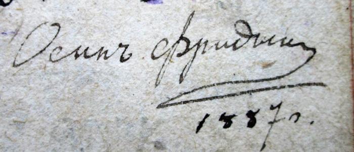  Les Aventures De Telemaque, Fils D'Ulysse, par feu Messire Francois de Salignac, de la Motte Fenelon, &c. &c. oder wunderbare Begebenheiten Telemachs: worinnen zum Nutzen der Jugend durch deutsche Anmerkungen schwere Wörter, Redensarten und Constructionen, Gallicismen, Antiquitäten, Mythologie, Historie und Geographie deutlich erklärt und erläutert werden. (1798);-, Von Hand: Notiz, Datum; 'Anna Friedmann
1887.'
