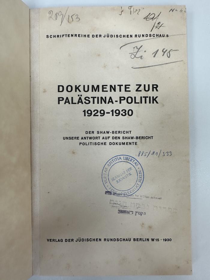 NQ 5750 D658 : Dokumente zur Palästina-Politik neunzehnhundertneunundzwanzig bis neunzehnhundertdreißig 1929 - 1930 : der Shaw-Bericht ; 
unsere Antwort auf den Shaw-Bericht ; politische Dokumente. (1930)