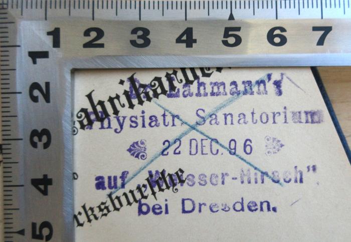 - (Lahmann-Sanatorium), Stempel: Berufsangabe/Titel/Branche, Name, Datum, Ortsangabe; 'Dr. Lahmann's Physiatr. Sanatorium auf Weisser-Hirsch bei Dresden. 22. Dec. 96'. 