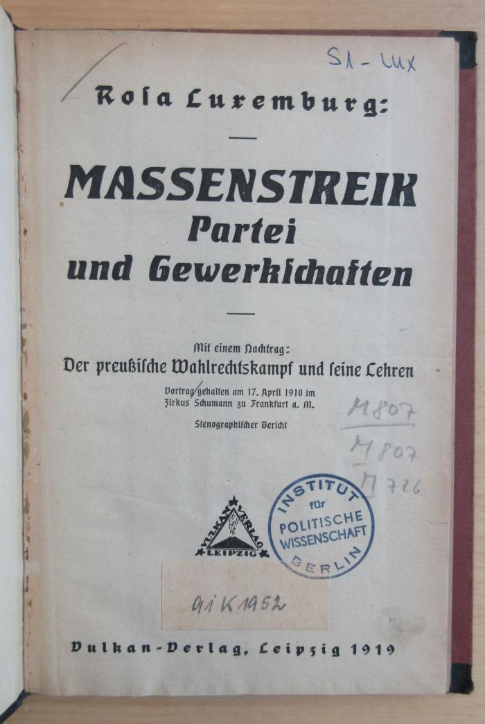 M 807 239 : Massenstreik, Partei und Gewerkschaften : mit einem Nachtrag: Der preußische Wahlrechtskampf und seine Lehren : Vortrag gehalten am 17. April 1910 im Zirkus Schumann zu Frankfurt a.M. ; stenographischer Bericht (1919)