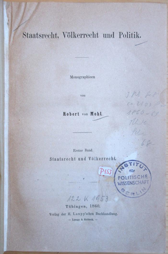 P 153 Moh-1 : Staatsrecht, Völkerrecht und Politik; Bd. 1: Staatsrecht und Völkerrecht. (1860)