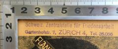 - (Zentralstelle für Friedensarbeit Schweiz), Stempel: Ortsangabe; 'Schweiz, Zentralstelle für Friedensarbeit
Gartenhoferstr. 7, Zürich 4, Tel. 36.056'.  (Prototyp)