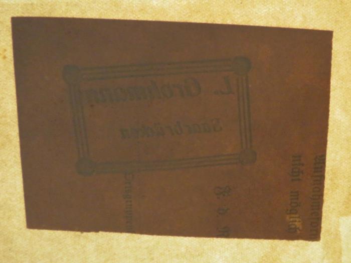 - (Grohmann, L.), Etikett: Name, Ortsangabe; 'L. Grohmann / Saarbrücken'. 