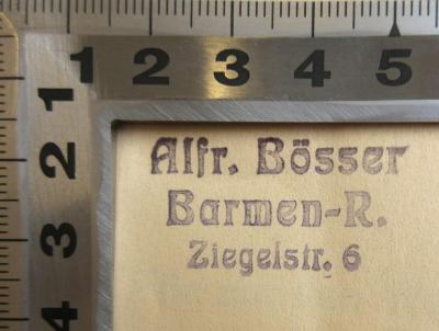 - (Bösser, Alfred), Stempel: Name, Ortsangabe; 'Alfr. Bösser
Barmen-R.
Ziegelstr. 6'. 