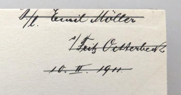 - (Möller, Emil;Ochterbeck, Fritz), Von Hand: Widmung; 'S./l. Emil Möller
v.[?]/ Fritz Ochterbeck
10.II.1911.'. 