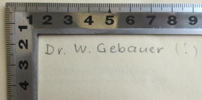 - (Gebauer, Dr. W.), Von Hand: Name; 'Dr. W. Gebauer'. 