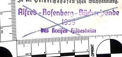 - (Alfred Rosenberg-Spende für die deutsche Wehrmacht;Kreis Hildesheim), Stempel: Name, Datum, Ortsangabe; 'Alfred-Rosenberg-Bücherspende
1939
des Kreises Hildesheim'.  (Prototyp)