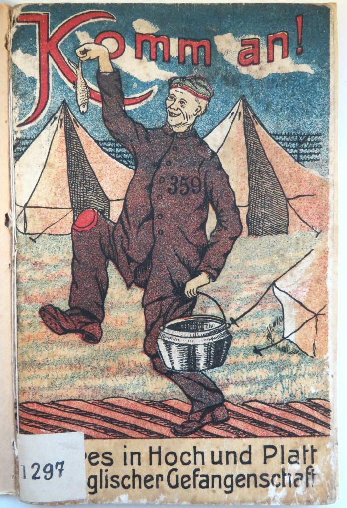 Kps 5426 : Komm an! Heiteres aus englischer Gefangenschaft in hoch- und plattdeutscher Mundart ; entstanden hinterm Drahtverhau und auf den Chausseen Frankreichs ([um 1920])