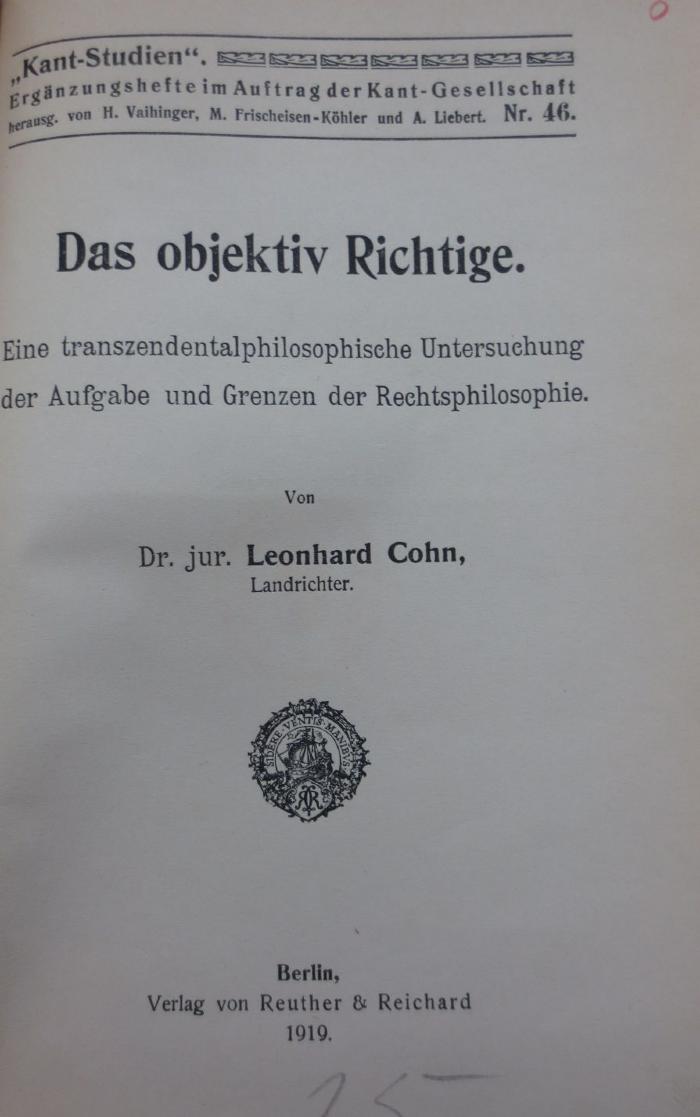 VIII 978 Erg.H.46 1919 2.Ex.: Das objektiv Richtige : Eine transzendetalphilosophische Untersuchung der Aufgabe und Grenzen der Rechtsphilosophie (1919)