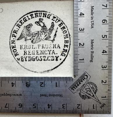 - (Koeniglich Preussische Regierung zu Bromberg), Stempel: Berufsangabe/Titel/Branche, Wappen, Ortsangabe; 'Koen: Pr: Regierung zu Bromberg
Krol: Pruska Regencya. Bydgoszczy'.  (Prototyp)