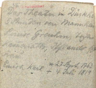 - (Karl, Erich/Erwin[?]), Von Hand: Notiz, Name, Datum; 'Das Theater in Dürkhe[im]
5 Stunden von Mannheim
Louise Greuhm, Tochter
Kau[…]tter[?], Ifflands [...]
[...]
Erich/Erwin[?] Karl *27. Sept. 1763 † 4. Juli 1814'. 