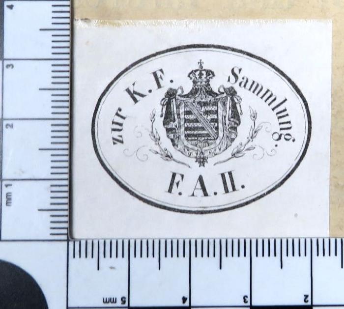 - (Friedrich August II.), Etikett: Exlibris, Name; 'zur K. F. Sammlung
F. A. II.

[= zur Königlich Fürstlichen Sammlung Friedrich August II.]'. 