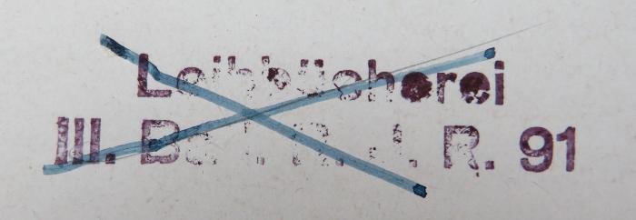 - (III. Bataillon[?] R. d. R. 91. Leihbücherei), Stempel: ; 'Leihbücherei / III. Bat[?]. R[?].d[?].R. 91'. 