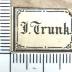 - (Trunk, I.), Etikett: Name; 'I. Trunk'. 