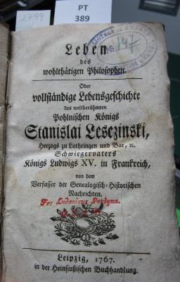  Leben des wohlthätigen Philosophen. Oder vollständige Lebensgeschichte des weltberühmten Polnischen Königs Stanislai Lesczinski, Herzogs zu Lothringen und Bar, &c. Schwiegervaters Königs Ludwigs XV. in Frankreich (1767)