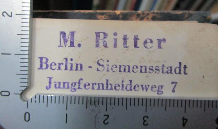 - (Ritter, Max), Stempel: Name, Ortsangabe; 'M. Ritter
Berlin - Siemensstadt
Jungfernheideweg 7'.  (Prototyp)