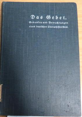 Q 3079 : Das Gebet. Gedanken und Betrachtungen eines deutschen Literarhistorikers (1908)