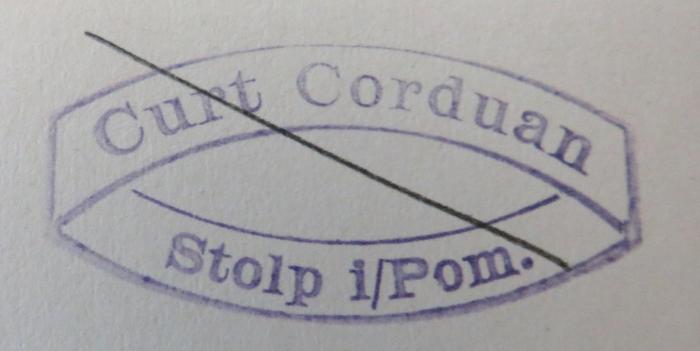 - (Corduan, Curt), Stempel: Name, Ortsangabe; 'Curt Corduan / Stolp i/Pom.'. 