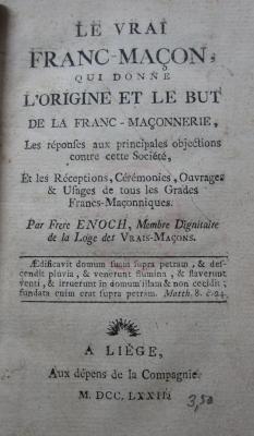  Le Vrai franc-maçon, qui donne l'origine et le but de la franc-maçonnerie, les réponses aux principales objections contre cette société, et les réceptions, cérémonies, ouvrages & usages de tous les grades francs-maconniques (1773)