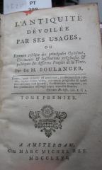  L' Antiquité Dévoilée Par Ses Usages, Ou Examen critique des principales Opinions, Cérémonies & Institutions religieuses & politiques des différens Peuples de la Terre : Tome premier (1766)