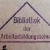 - (Bibliothek der Arbeiter-Bildungsschule), Stempel: Name; 'Bibliothek der Arbeiterbildungsschule'.  (Prototyp)