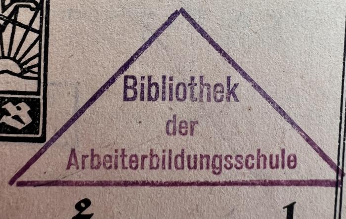 - (Bibliothek der Arbeiter-Bildungsschule), Stempel: Name; 'Bibliothek der Arbeiterbildungsschule'.  (Prototyp)