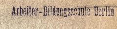 - (Arbeiter-Bildungsschule Berlin), Stempel: Name; 'Arbeiter-Bildungsschule Berlin'.  (Prototyp)