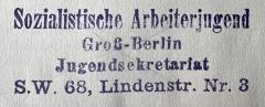 - (Sozialistische Arbeiterjugend Groß-Berlin), Stempel: Name; 'Sozialistische Arbeiterjugend Groß-Berlin Jugendsekretariat S. W. 68, Lindenstr. Nr. 3'.  (Prototyp)