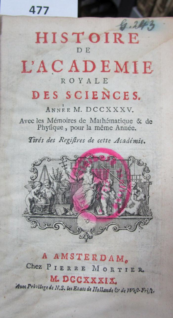  Histoire de l'Académie Royale des Sciences : avec les mémoires de mathématique et de physique pour la même année : tirés des registres de cette Académie : MDCCXXXV (1739)