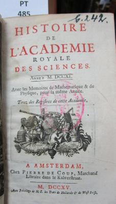  Histoire de l'Académie Royale des Sciences : avec les mémoires de mathématique et de physique pour la même année : tirés des registres de cette Académie : MDCCXI (1715)