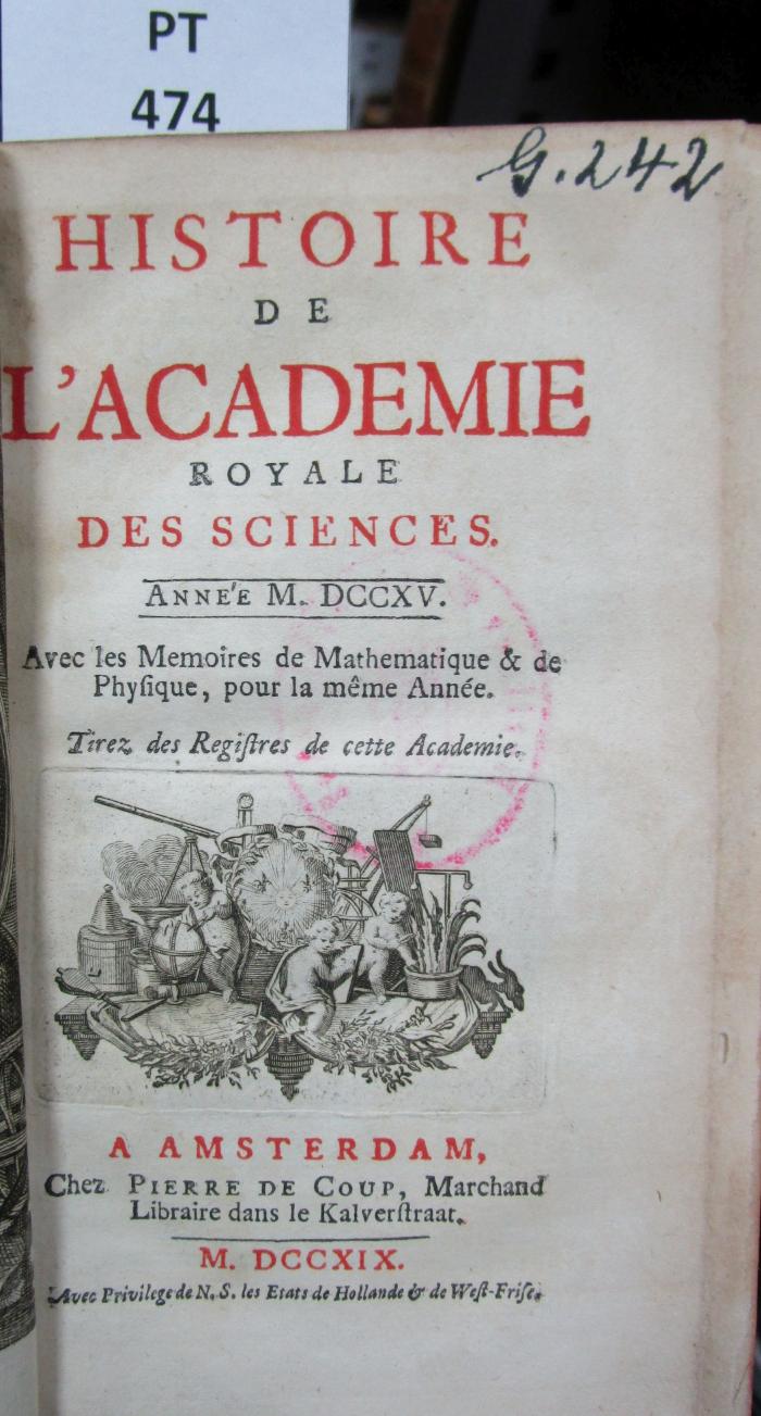  Histoire de l'Académie Royale des Sciences : avec les mémoires de mathématique et de physique pour la même année : tirés des registres de cette Académie : MDCCXV (1719)