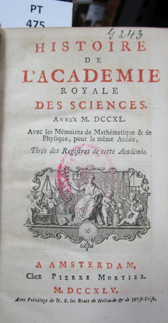 Histoire de l'Académie Royale des Sciences : avec les mémoires de mathématique et de physique pour la même année : tirés des registres de cette Académie : MDCCXL (1745)