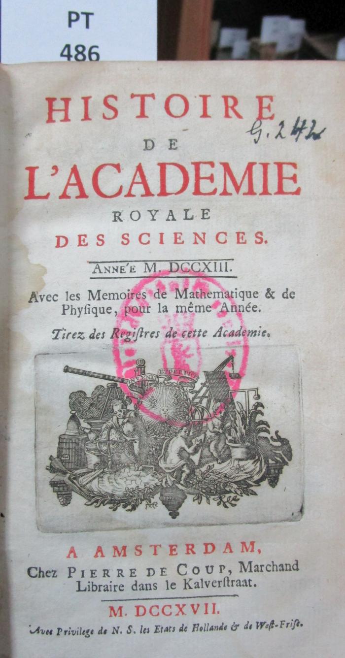  Histoire de l'Académie Royale des Sciences : avec les mémoires de mathématique et de physique pour la même année : tirés des registres de cette Académie : MDCCXIII (1717)
