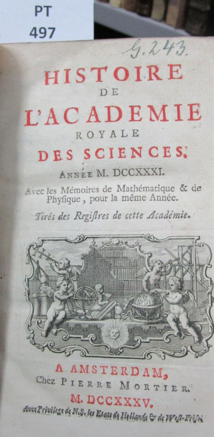  Histoire de l'Académie Royale des Sciences : avec les mémoires de mathématique et de physique pour la même année : tirés des registres de cette Académie : MDCCXXXI (1735)