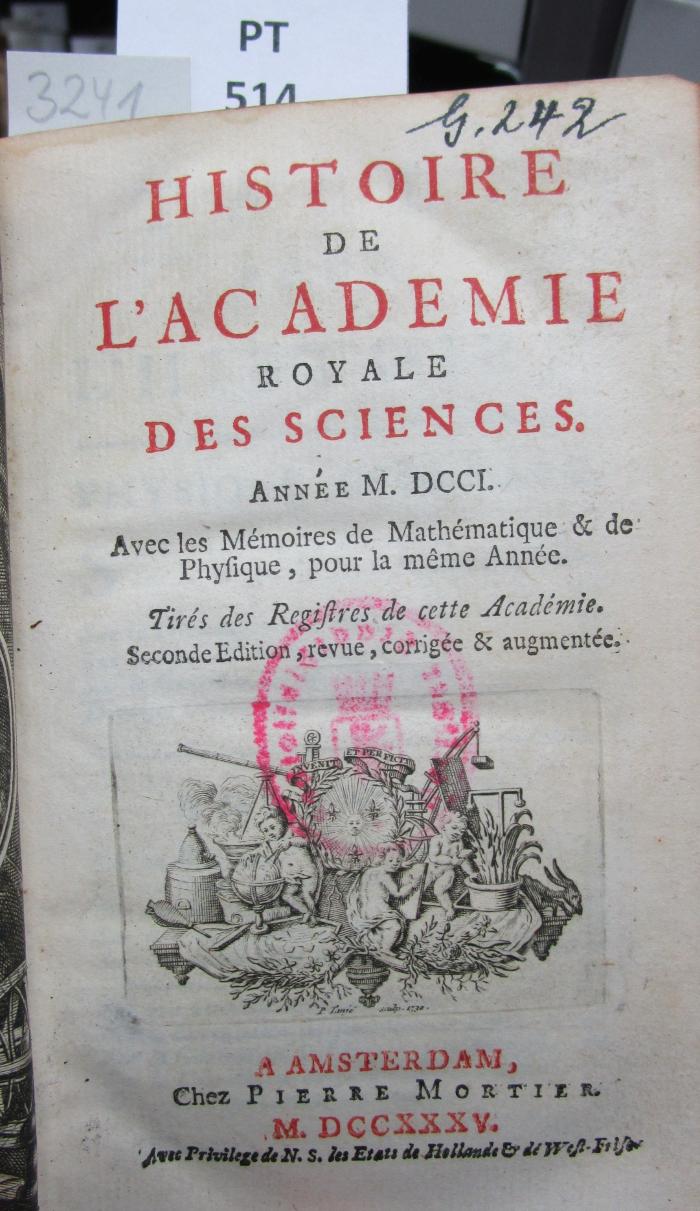  Histoire de l'Académie Royale des Sciences : avec les mémoires de mathématique et de physique pour la même année : tirés des registres de cette Académie : MDCCI (1735)