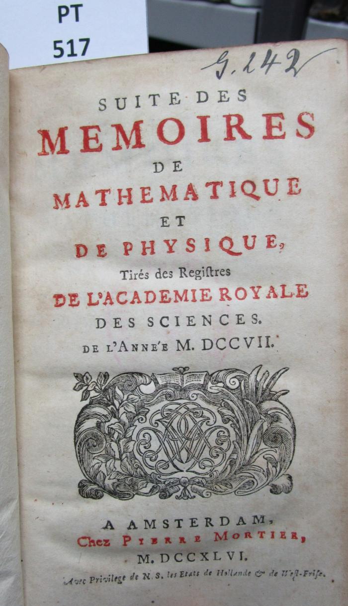  Suite des mémoires de mathématique et de physique tirés des régistres de l'Académie Royale des Sciences : MDCCVII (1746)