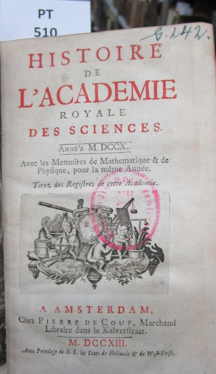  Histoire de l'Académie Royale des Sciences : avec les mémoires de mathématique et de physique pour la même année : tirés des registres de cette Académie : MDCCX (1713)