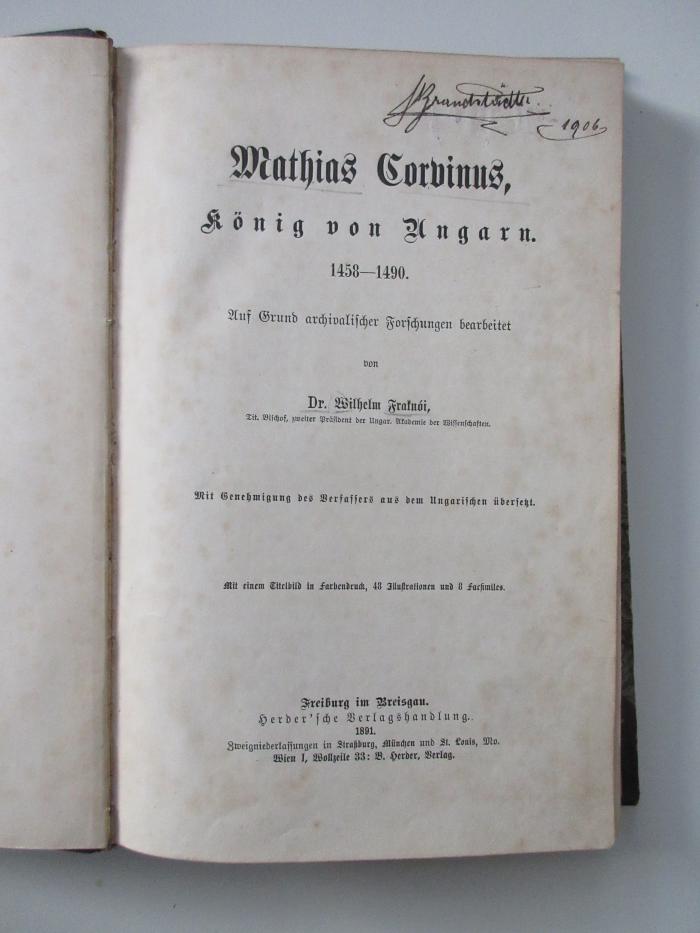 GOc-8-19-491-rara : Mathias Corvinus, König von Ungarn, 1458 - 1490 / auf Grund archivalischer Forschungen bearb. von Wilhelm Fraknói. (1891)