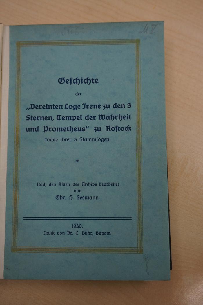 1935 A 2088 : Geschichte der "Vereinten Loge Irene zu den 3 Sternen, Tempel der Wahrheit und Prometheus" zu Rostock sowie ihrer 3 Stammlogen (1930)
