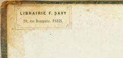 - (F. Savy), Etikett: Name, Ortsangabe; 'Librairie F. Savy 
20, rue Bonaüarte. Paris.'. 