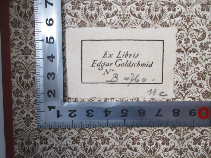 - (Goldschmid, Edgar), Etikett: Exlibris, Signatur; 'Ex Libris Edgar Goldschmid
No B 4760 11c'.  (Prototyp)